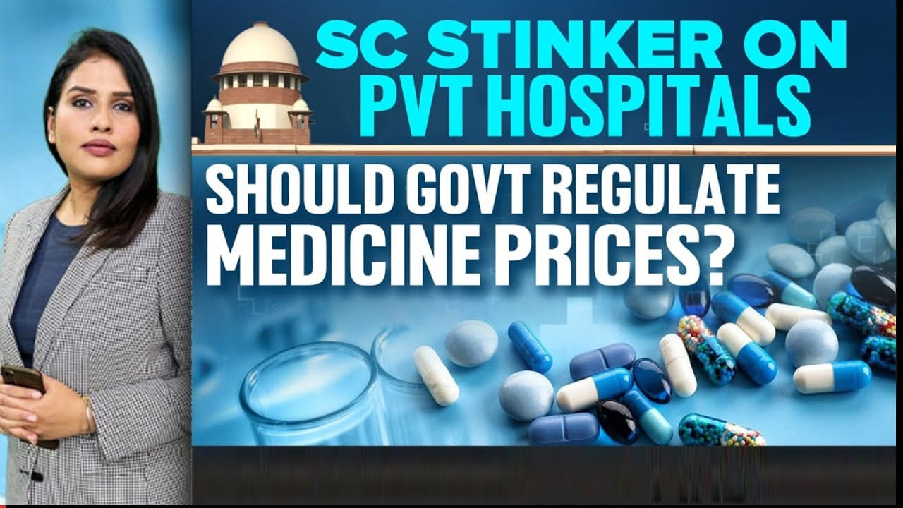 Video : SC Stinker On PVT Hospitals: Should Govt Regulate Medicine Prices?