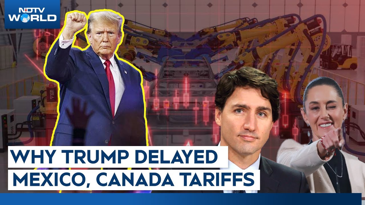 Why Trump Postponed Some Canada, Mexico Tariffs