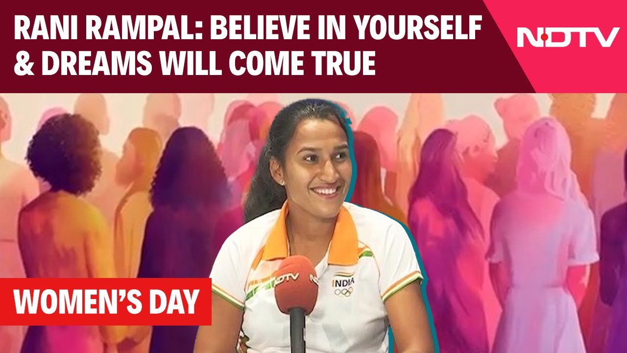 Video: Rani Rampal On Women's Day: Believe In Yourself, Work Hard And Dreams Will Come True