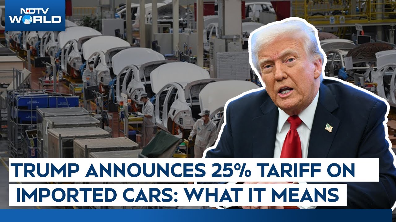 What Does Trump's Order of 25% Tariffs On Imported Cars Mean?