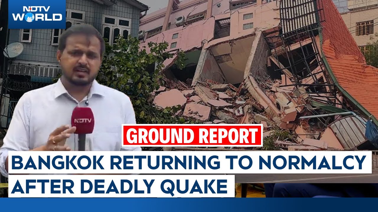 Ground Report: Bangkok Returning To Normalcy After Deadly Quake But Tension Remains
