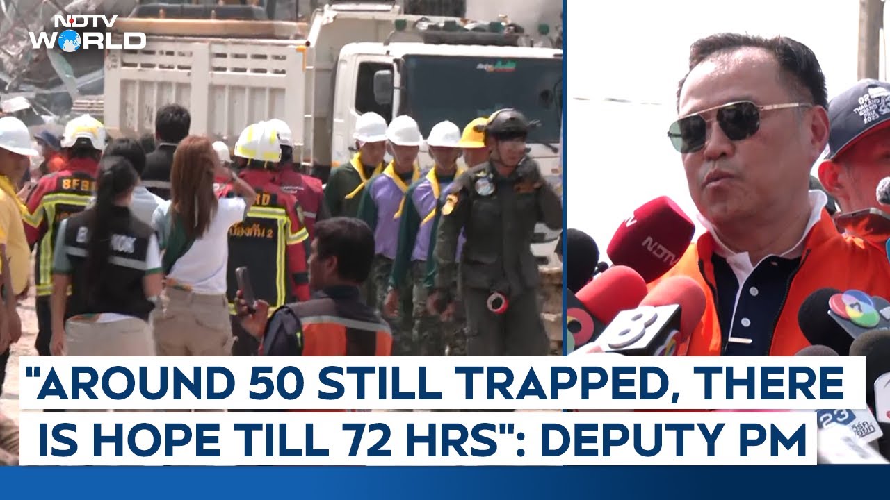 Myanmar Earthquake | Thailand's Deputy PM: "Around 50 Still Trapped, Have Appointed Probe Committee"