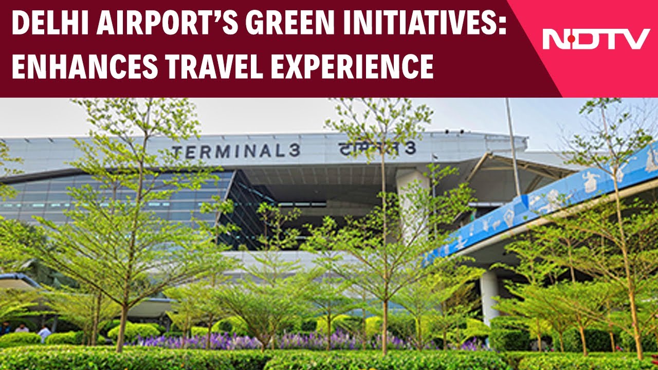 Delhi Airport's Green Initiative Delhi Airport's Green Initiative