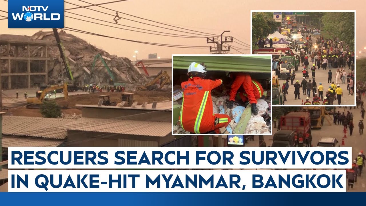 Myanmar Bangkok Earthquake | Search Continues For Earthquake Survivors In Myanmar And Bangkok Myanmar Bangkok Earthquake | Search Continues For Earthquake Survivors In Myanmar And Bangkok