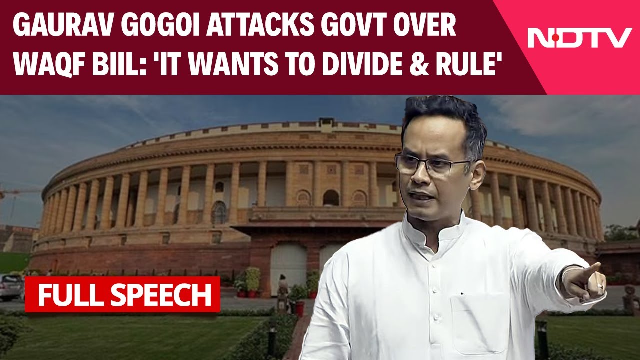 Gaurav Gogoi Waqf Bill Speech | Congress MP Gaurav Gogoi Attacks The Government Over Waqf Bill