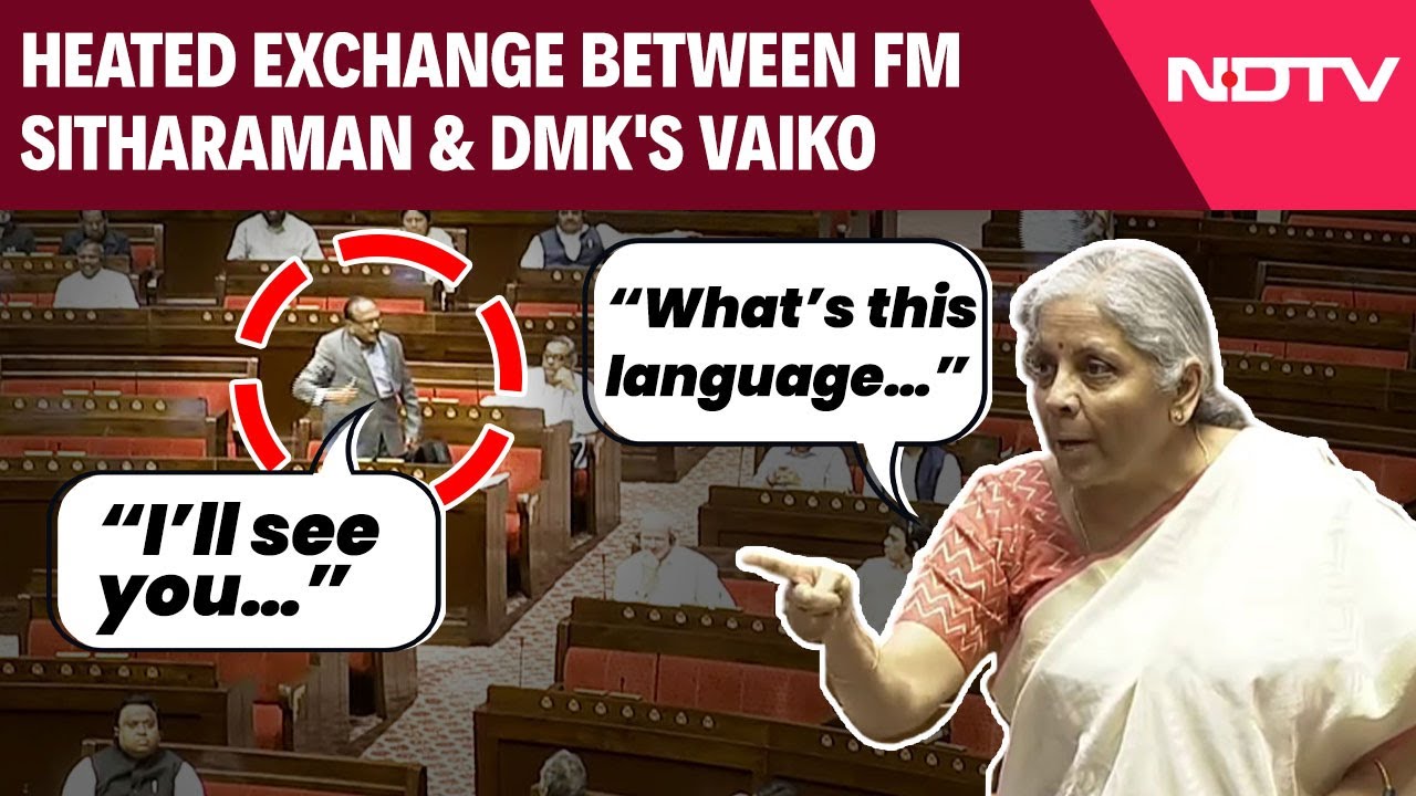 Heated Exchange Between FM Sitharaman And DMK's Vaiko In Rajya Sabha