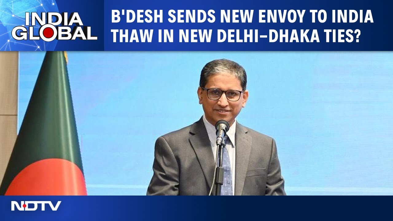 Bangladesh Sends New High Commissioner To India | India Global
