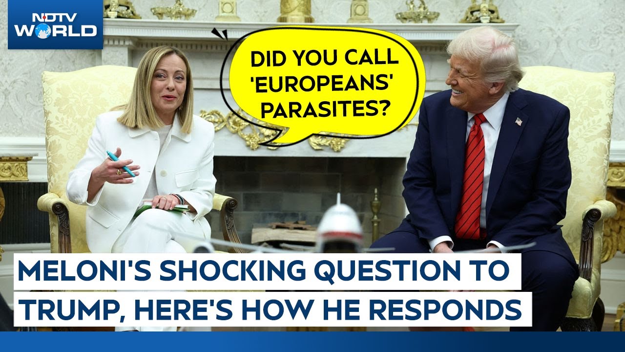 Have You Ever Said Europeans Are Parasites?, Meloni Defends Trump In Oval Office
