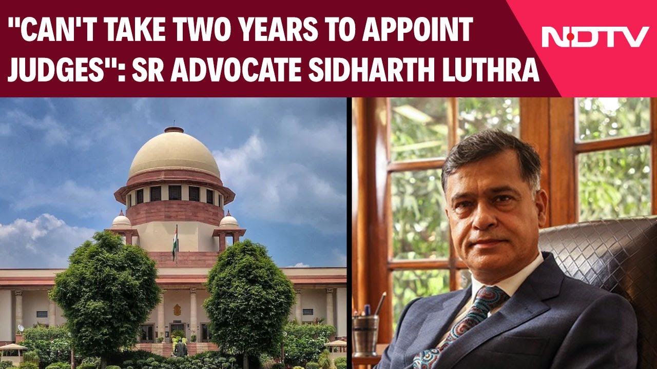 Senior Advocate Sidharth Luthra: "Can't Take Two Years To Appoint Judges"