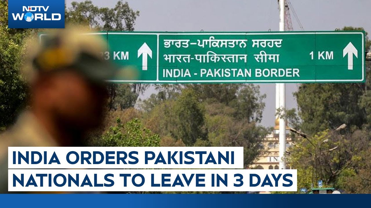 India Orders Pakistani Nationals To Leave In 3 Days