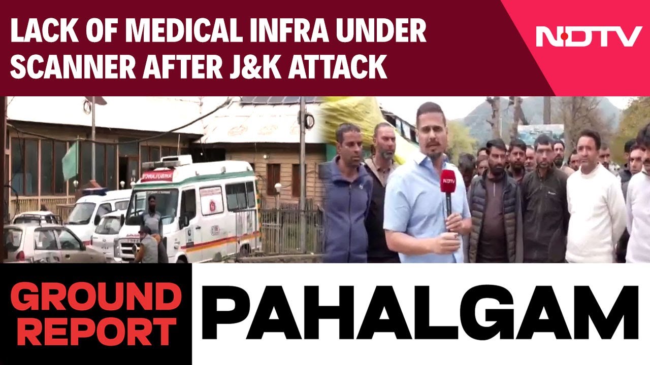 Lack Of Medical Infra Under Scanner After Terror Attack In Pahalgam