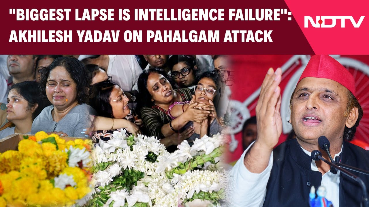 Pahalgam Attack | "Biggest Lapse Is Intelligence Failure": Akhilesh Yadav On The Pahalgam Attack