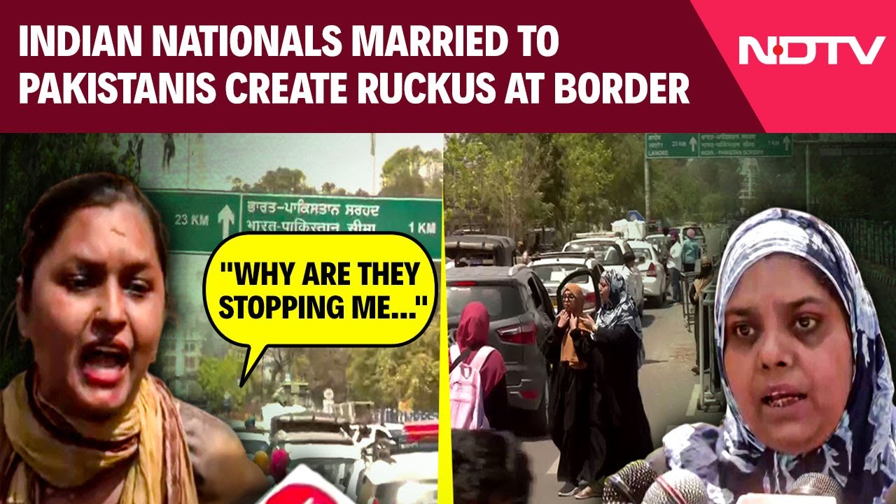 Indian Nationals Married To Pakistanis Create Ruckus At Indo-Pak Border