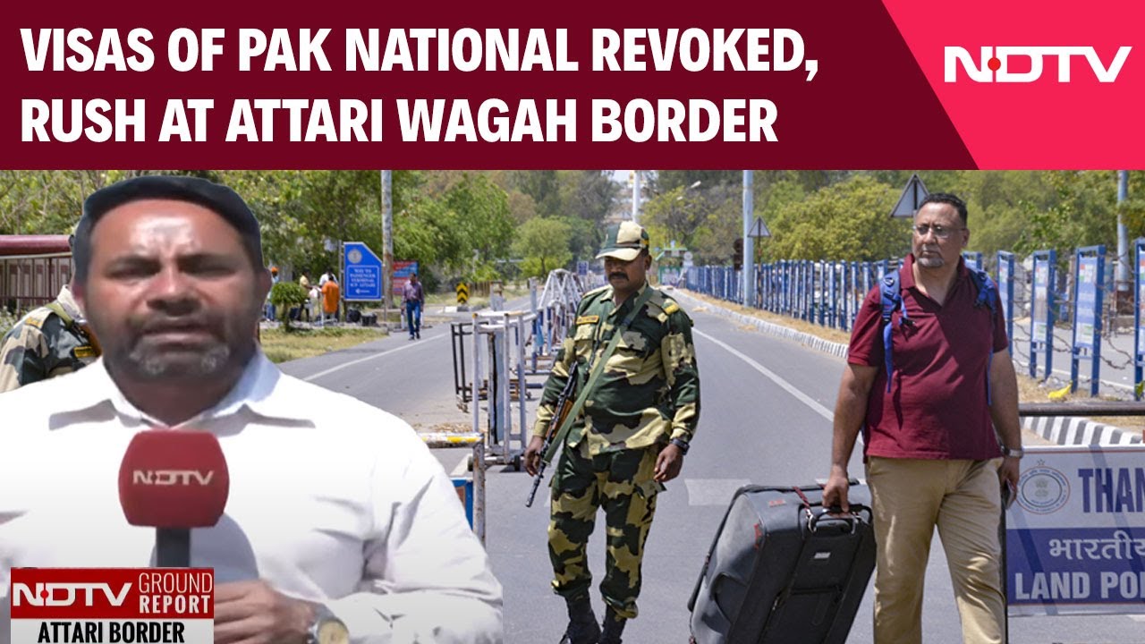 Visas Of Pak National Revoked, Rush At Attari Wagah Border