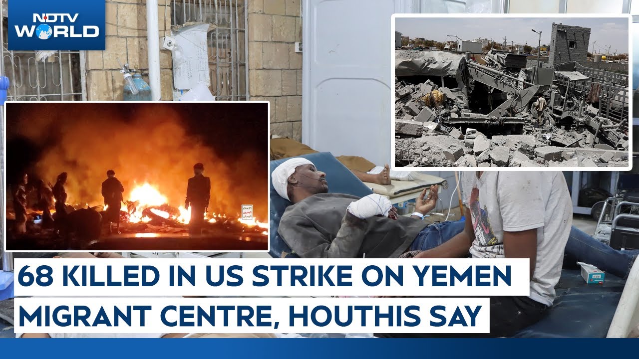 US Attack Houthis | US Strike Yemen Migrant Centre, Houthis Claim 68 Killed In US Strike