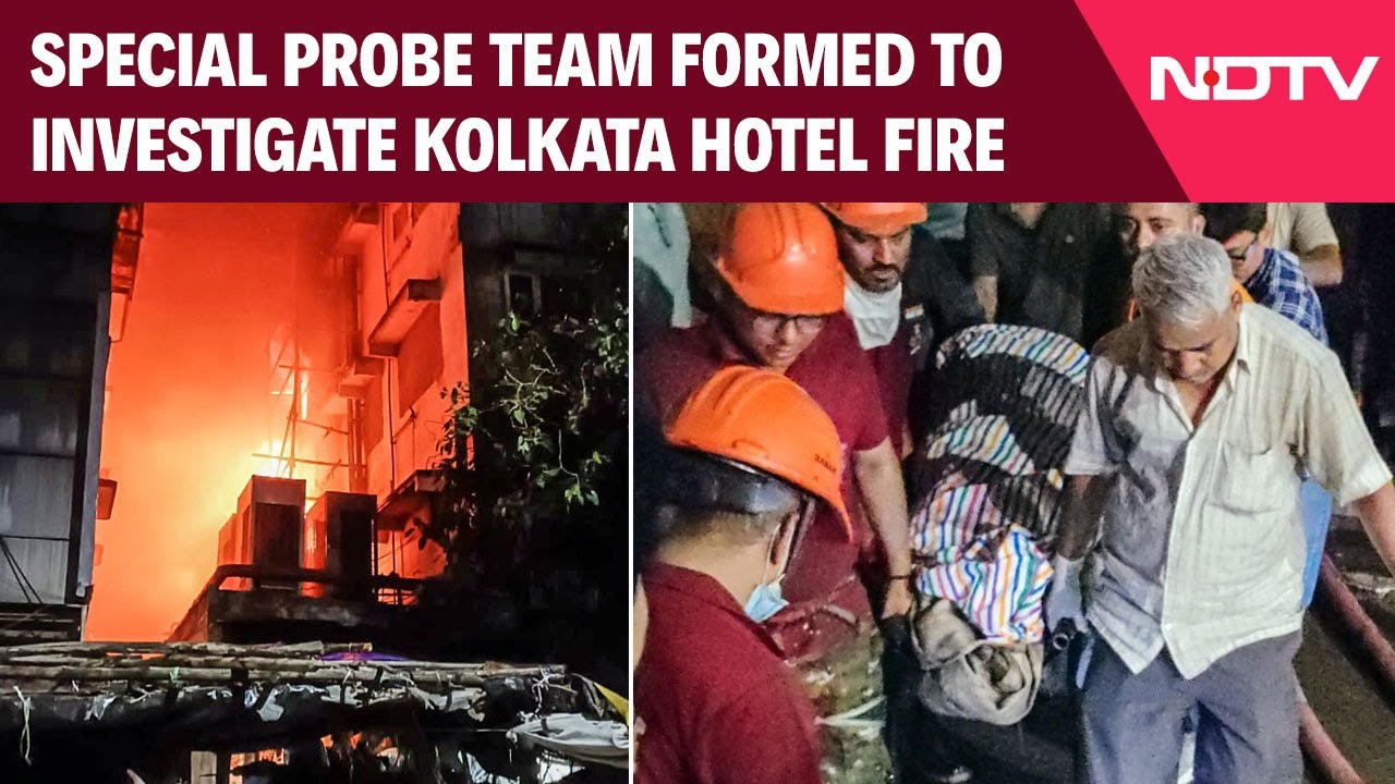 Video : Special Probe Team Formed To Investigate Kolkata Hotel Fire