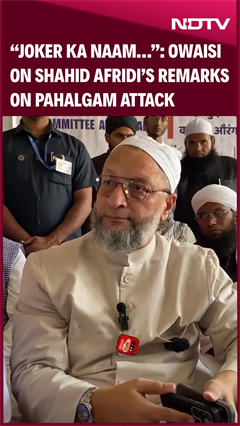 "Joker Ka Naam...": Owaisi On Shahid Afridi's remarks On Pahalgam Attack "Joker Ka Naam...": Owaisi On Shahid Afridi's remarks On Pahalgam Attack