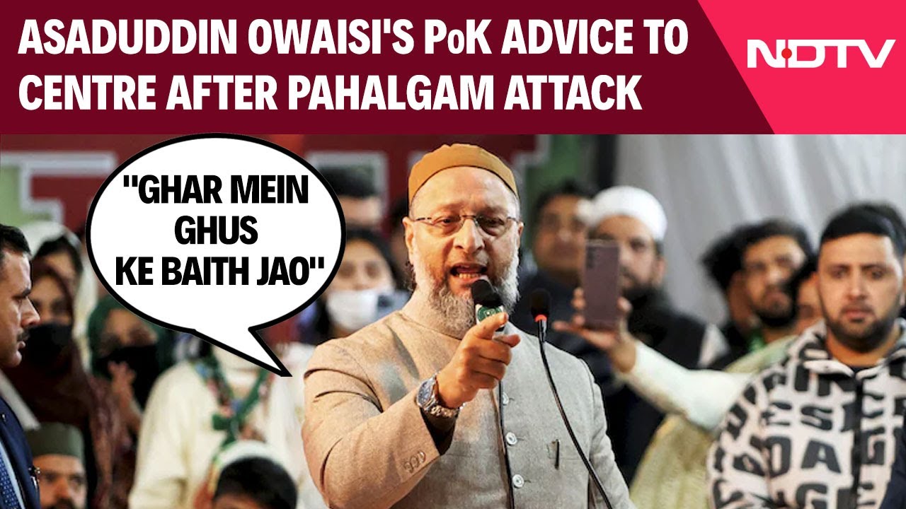 "Ghar Mein Ghus Ke Baith Jao": Asaduddin Owaisi's PoK Advice To Centre After Pahalgam