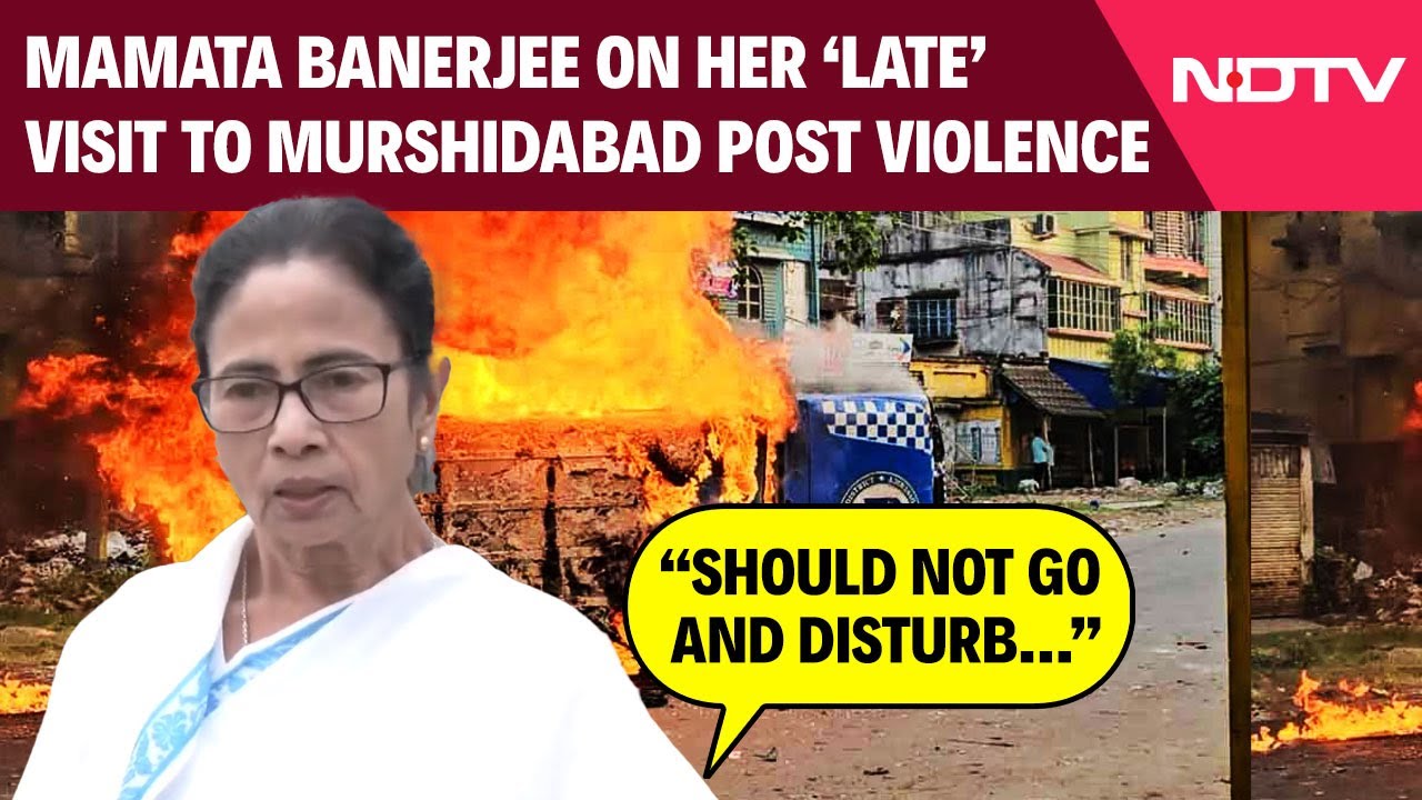 Mamata Banerjee On Her 'Late' Visit To Murshidabad Post Violence