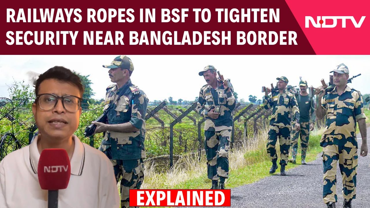 Why Railways & BSF Have Come Together To Step Up Security Of Railway Infra Along Bangladesh Border?
