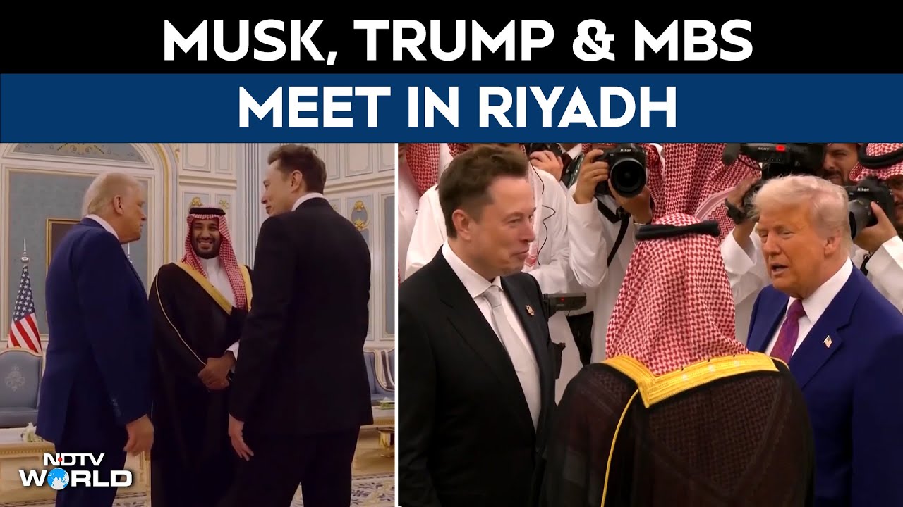 Video: Trump, Musk & Saudi Crown Prince Meet In Riyadh On Day 1 Of Trump's 4-Day Middle-East Trip