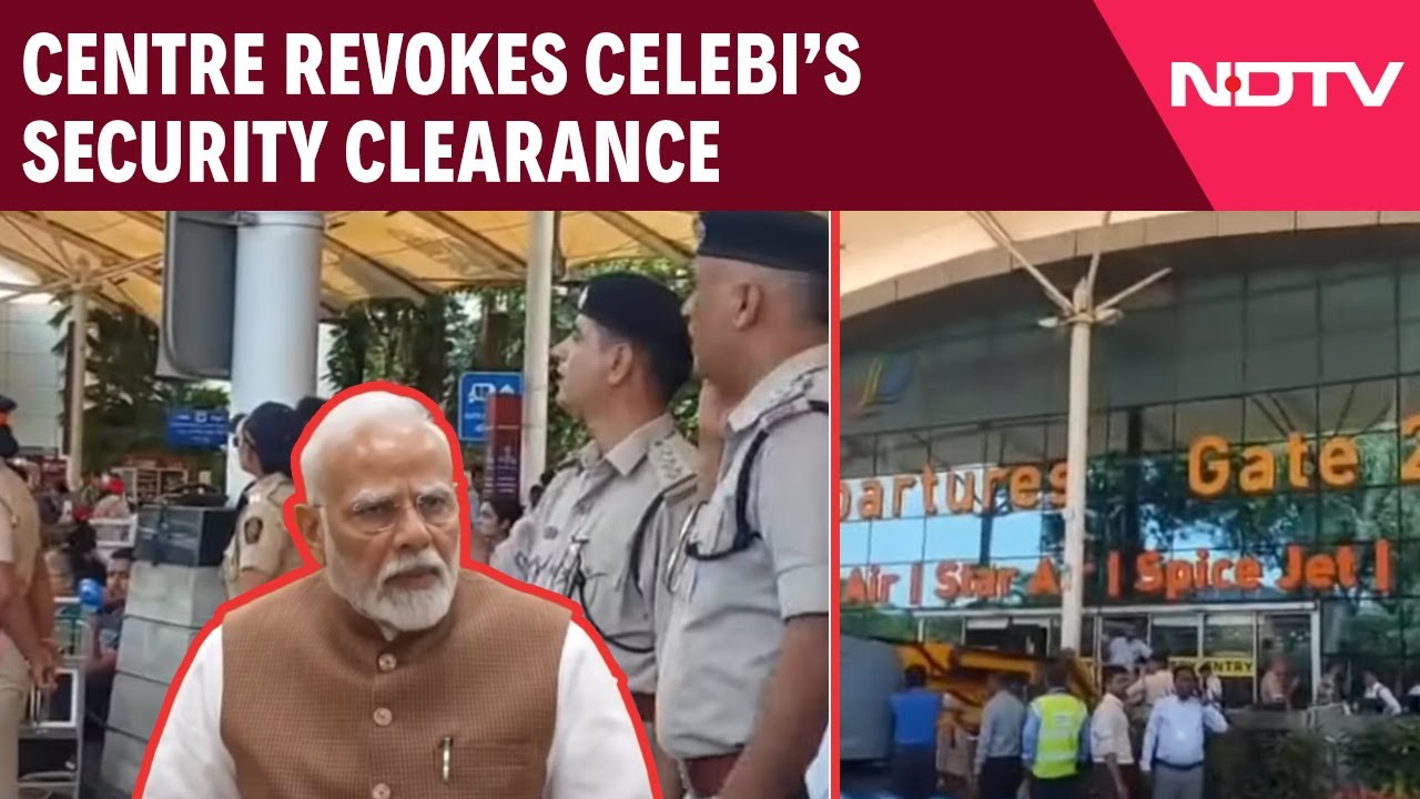 Centre Revokes Celebi's Security Clearance Over National Security Concerns