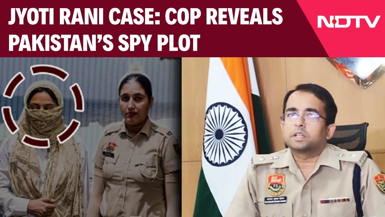 Video: Jyoti Rani Youtuber | Cop Reveals Pakistan's Spy Plot: 'Jyoti Malhotra Was In Touch With …'