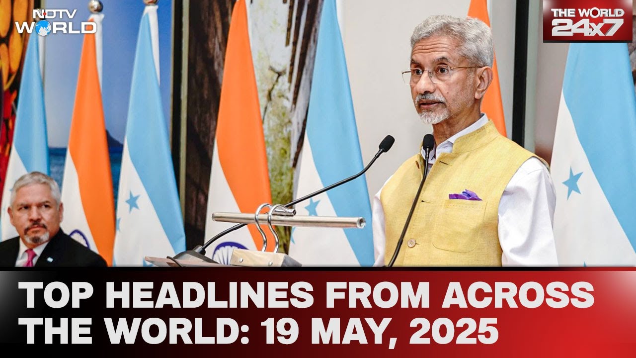 Top Headlines From Across The World: 19 May, 2025