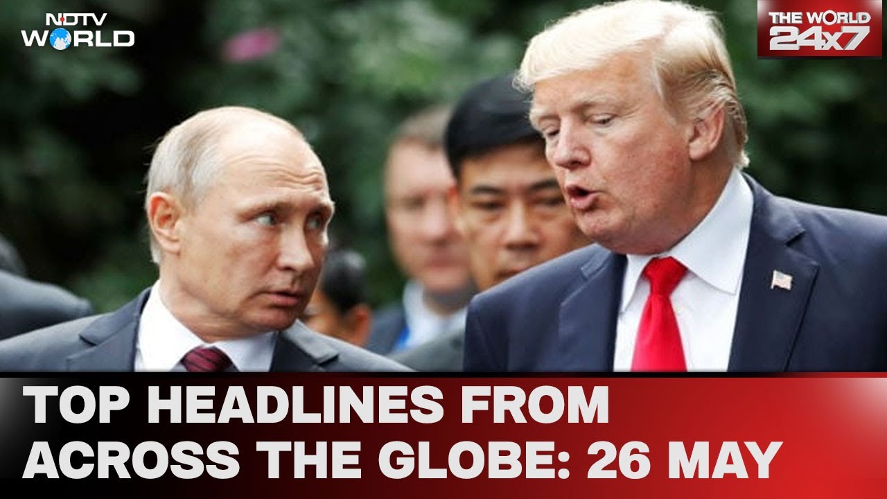 Video : Trump Calls Putin "Absolutely Crazy" | Top Headlines From Across The Globe: May 26, 2025