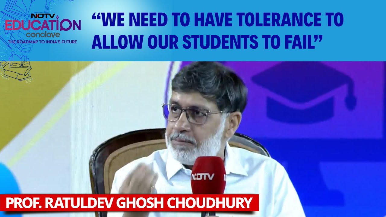 NDTV Education Conclave | Prof. Choudhury: "We Need To Have Tolerance To Allow Our Students To Fail"