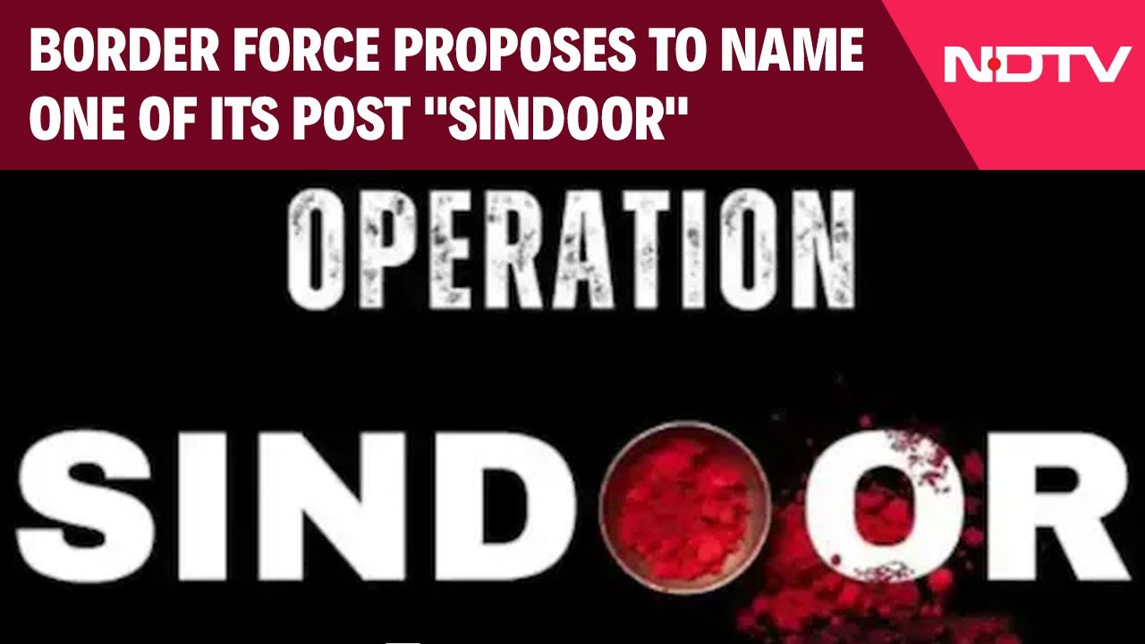 BSF Proposes To Name One Of Its Post "Sindoor" After Operation's Success BSF Proposes To Name One Of Its Post "Sindoor" After Operation's Success