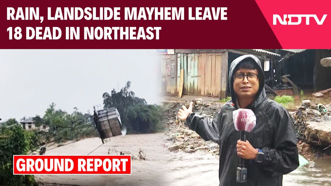 Assam Rain News | Rain, Landslide Mayhem Leave18 Dead In Northeast | NDTV Ground Report