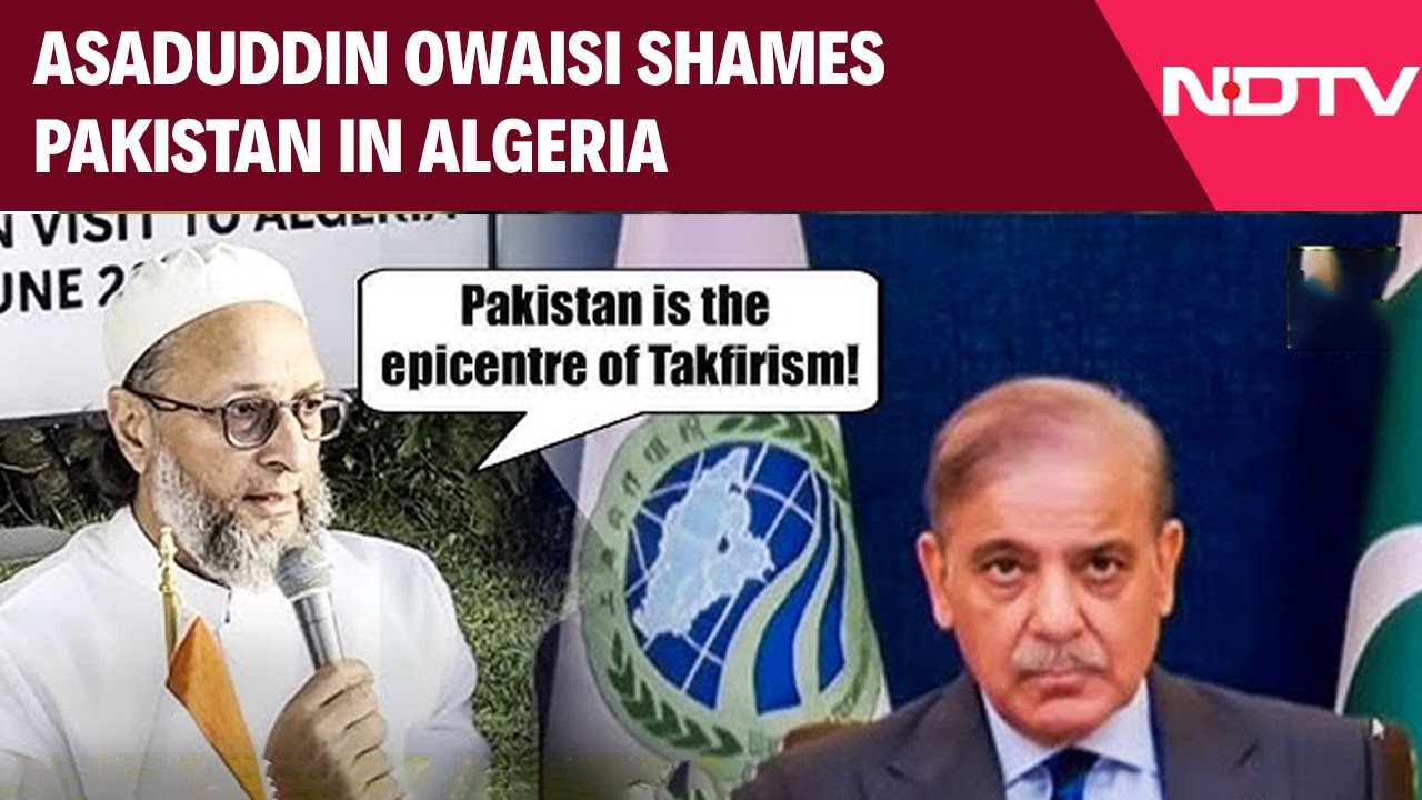 Video: Owaisi's Shames Pak In Algeria: 'No Ideology Difference Between Pak, Daesh, Al-Qaeda'