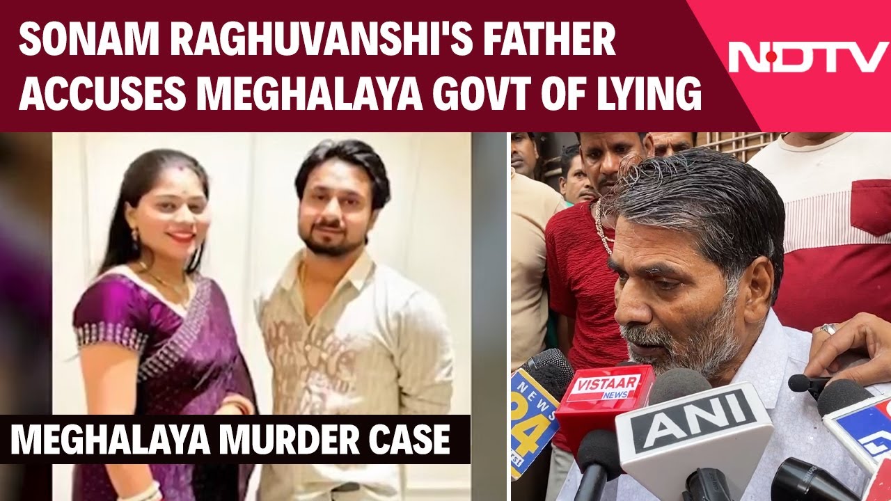 Sonam Raghuvanshi Case: Father Accuses Meghalaya Govt Of Lying