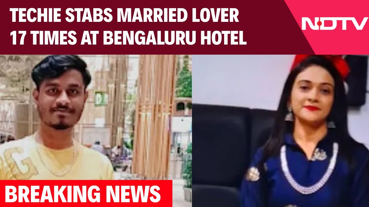 Video : Bengaluru Murder Case | Techie Stabs Married Lover, Mother Of 2, 17 Times At Bengaluru Hotel