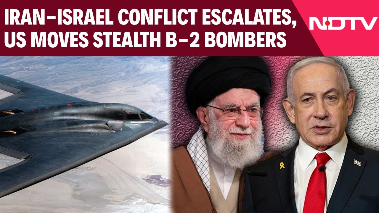 Iran-Israel Conflict Escalates, US Moves Stealth B-2 Bombers