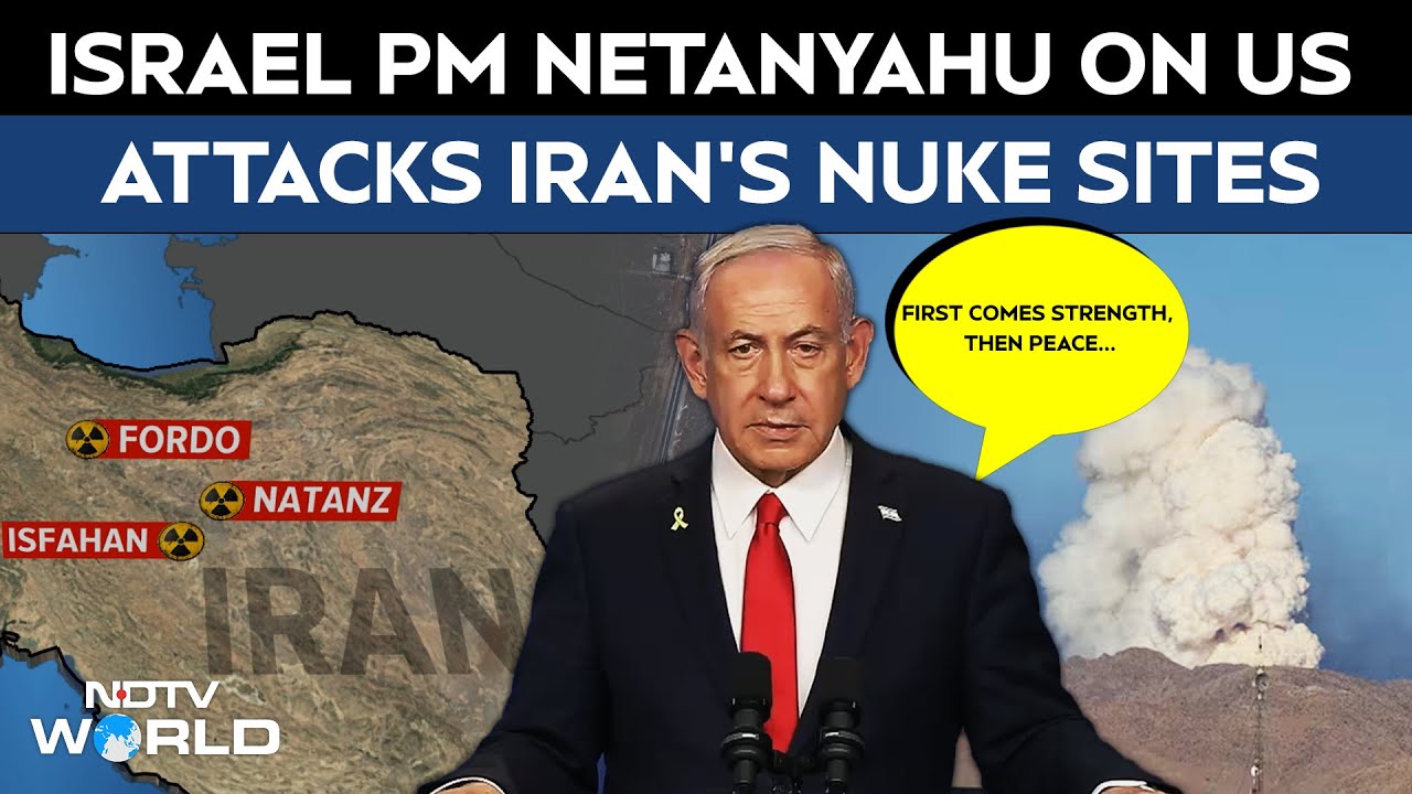 US Attacks Iran | 'First Comes Strength, Then Peace': Netanyahu On US Bombing Iran Nuclear Sites