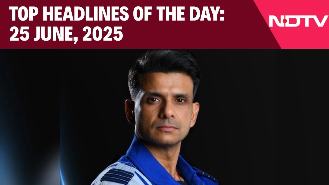 Indian Astronaut Shubhanshu Shukla's Space Mission | Top Headlines Of The Day: 25 June, 2025