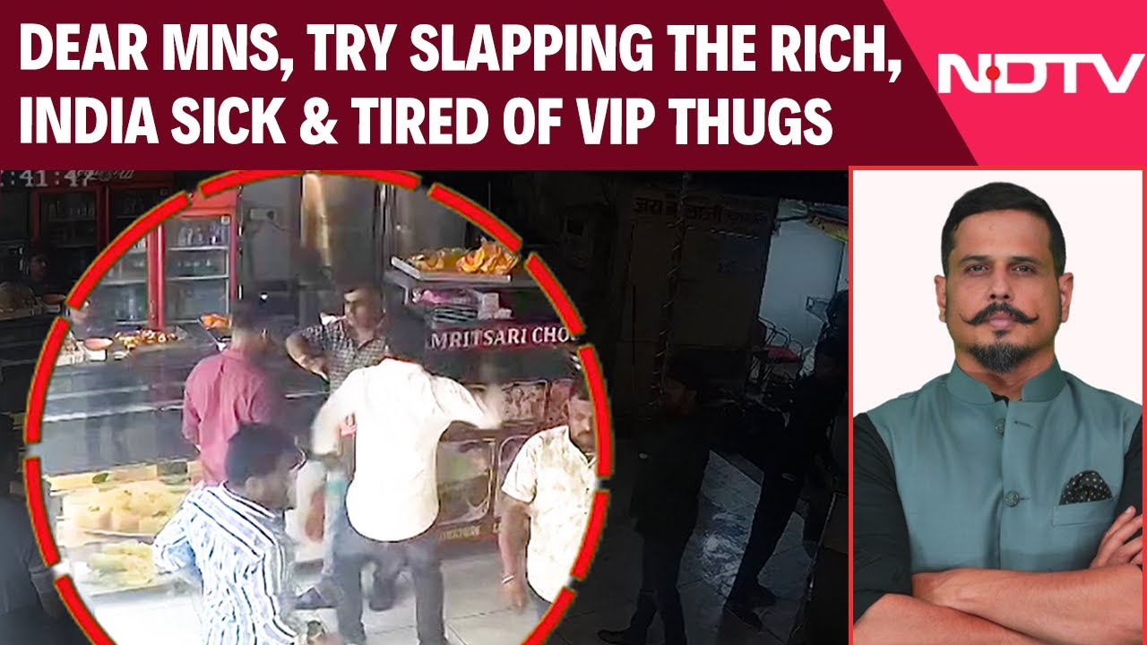 Video : Dear MNS, Try Slapping The Rich, India Sick & Tired Of VIP Thugs