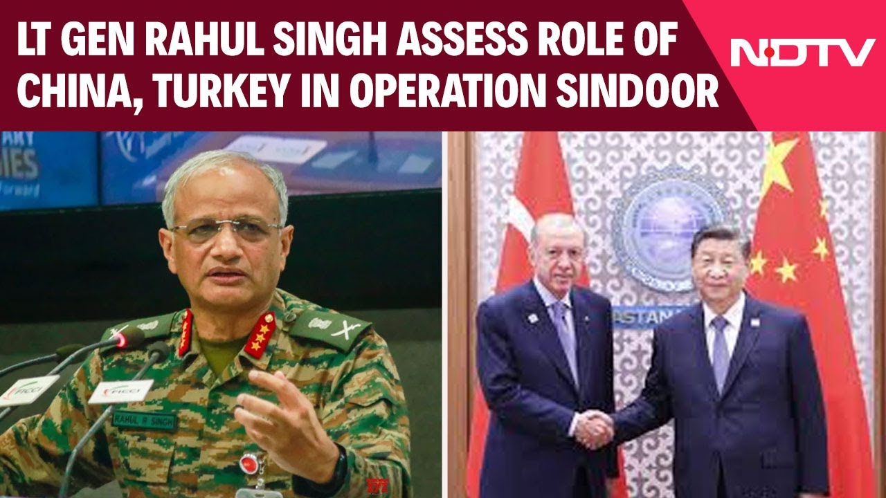 Video: China Pak News | Lt Gen Rahul Singh Assess Role Of China, Turkey In Operation Sindoor