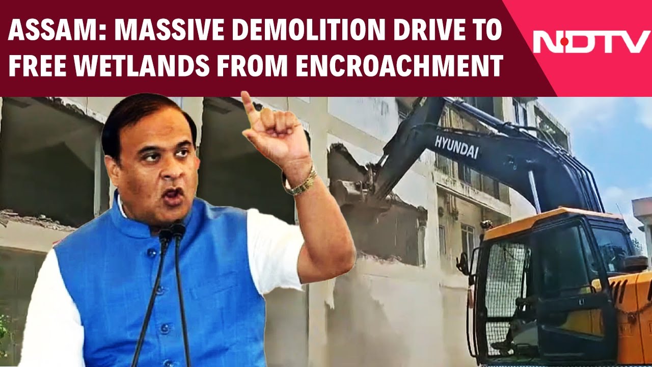 Assam's Massive Drive To Free Wetlands From Encroachment