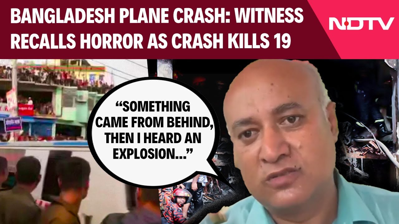 Bangladesh Plane Crash | "Explosion, Fire, Smoke..." Eyewitness Recalls Horror As Plane Crash Kills 19