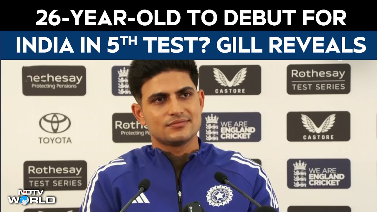 India Vs England Test | Shubman Gill All But Confirms 26-Year-Old's Debut For 5th Test India Vs England Test | Shubman Gill All But Confirms 26-Year-Old's Debut For 5th Test