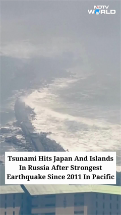 Video: Tsunami Hits Japan And Islands In Russia After Strongest Earthquake Since 2011 In Pacific
