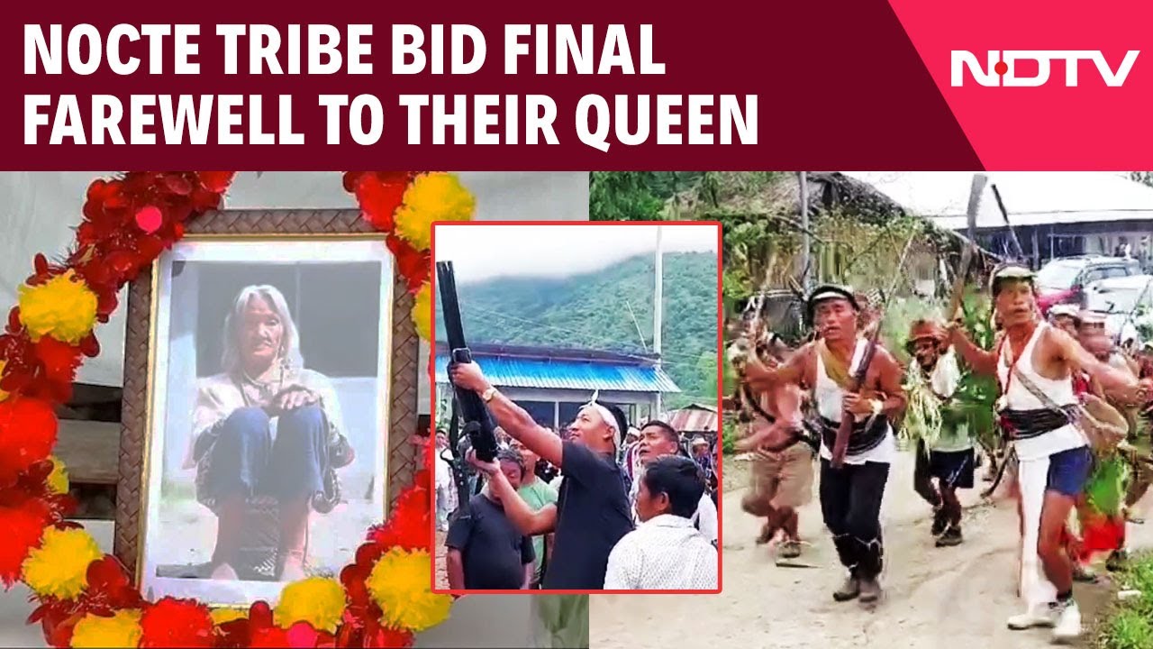 Video: Nocte Queen Dead | Arunachal's Nocte Queen Dies At 114, Villages Unite for Traditional Rites