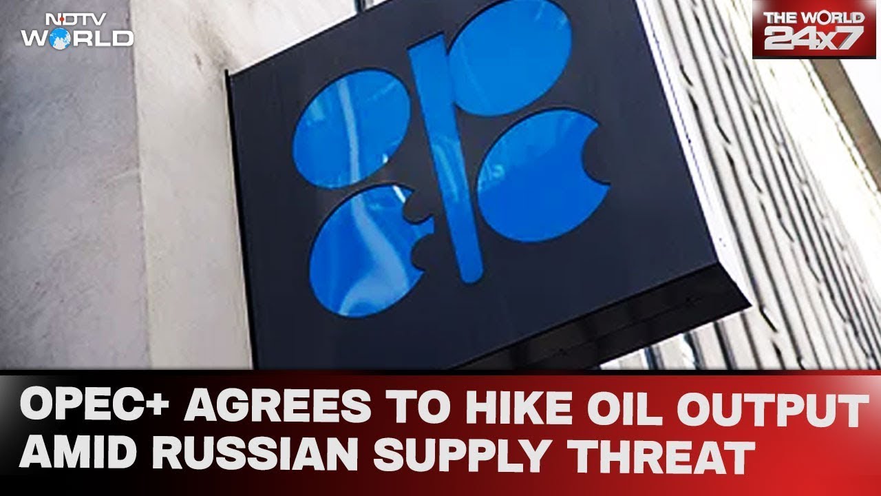 Oil Supply | Amid Threat To Russian Supply, OPEC+ Agrees To Hike Oil Production