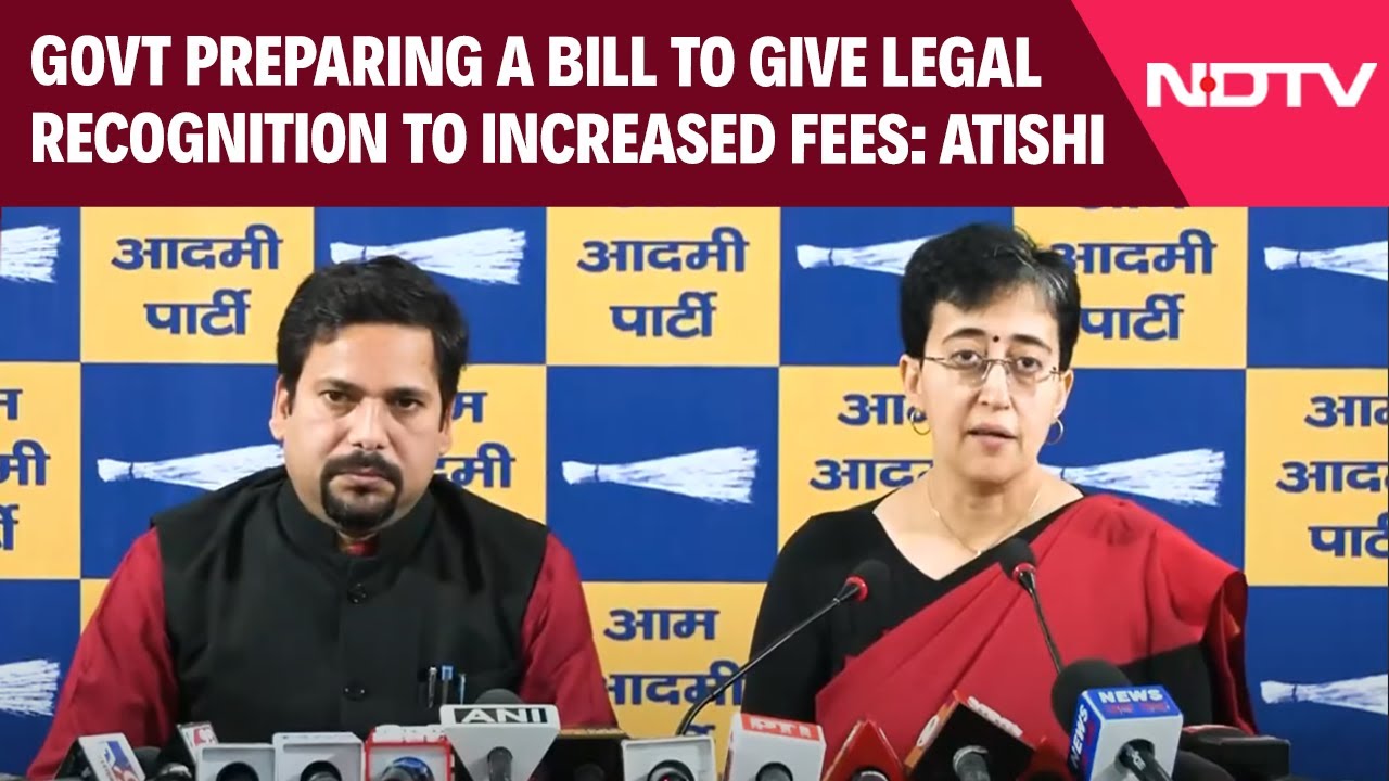 Video: Govt Preparing A Bill To Give Legal Recognition To Increased Fees: Atishi
