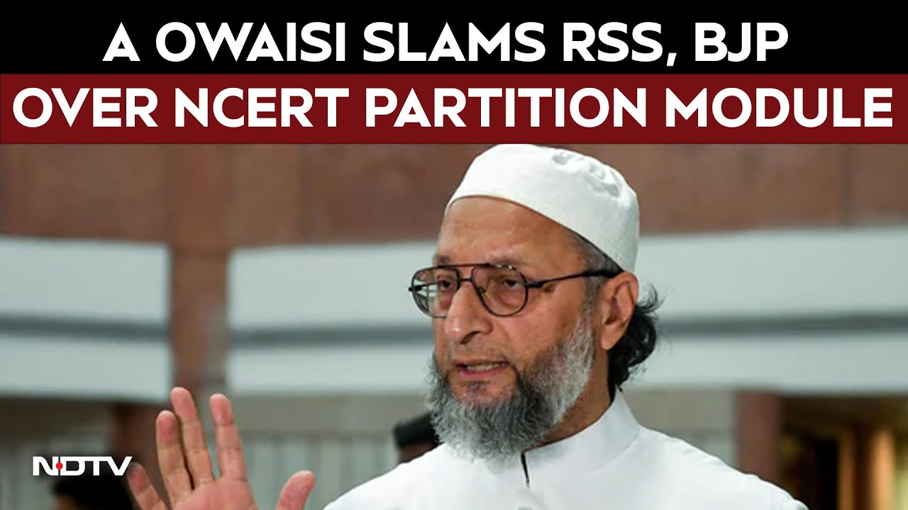 NCERT News | Asaduddin Owaisi Blasts RSS, BJP over NCERT Partition Module
