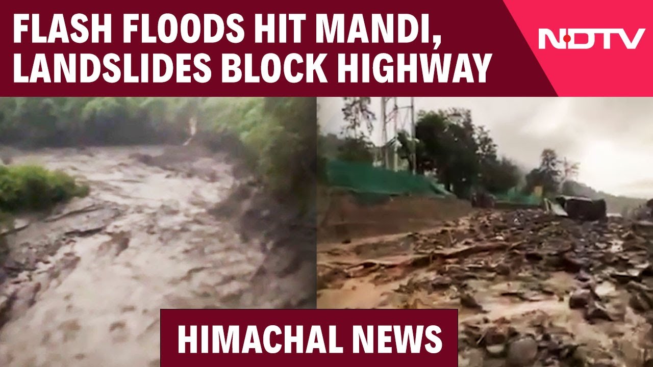Flash Floods Hit Mandi, Landslides Close Chandigarh-Manali Highway Flash Floods Hit Mandi, Landslides Close Chandigarh-Manali Highway