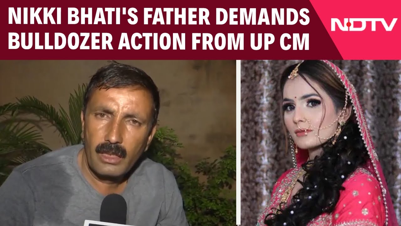 Noida Dowry Death Case | Nikki Bhati's Father Demands Bulldozer Action From CM Yogi Adityanath Noida Dowry Death Case | Nikki Bhati's Father Demands Bulldozer Action From CM Yogi Adityanath